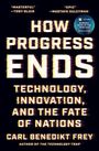 „How Progress Ends: Technology, Innovation, and the Fate of Nations“ von Carl Benedikt Frey. Cover mit futuristischem Design.