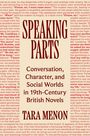 Buchtitel: "SPEAKING PARTS". Inhalt: Gespräche, Charaktere und soziale Welten in britischen Romanen des 19. Jahrhunderts. Autor: TARA MENON.