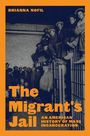„BRIANNA NOFIL. The Migrant's Jail: An American History of Mass Incarceration.“ Menschen hinter Gittern.