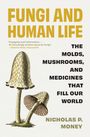 Nicholas P Money: Fungi and Human Life, Buch