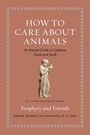 : How to Care about Animals: An Ancient Guide to Creatures Great and Small, Buch