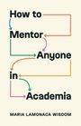 Maria Lamonaca Wisdom: How to Mentor Anyone in Academia, Buch