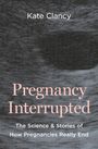 „Kate Clancy. Pregnancy Interrupted. The Science & Stories of How Pregnancies Really End“ auf grauem Hintergrund.
