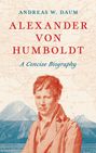 "Andreas W. Daum, Alexander von Humboldt, A Concise Biography" – Illustration eines Mannes vor Landkarte und Bergen.