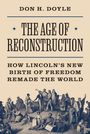 Titel: The Age of Reconstruction. Untertitel: How Lincoln's New Birth Of Freedom Remade The World. Illustration von Menschen.