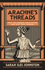 Text: "Arachne's Threads: Why the Greeks Told Myths and Why They Endure" von Sarah Iles Johnston. Illustration einer Frau am Webstuhl.