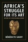 Bénédicte Savoy: Africa's Struggle for Its Art, Buch