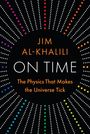 JIM AL-KHALILI, ON TIME, The Physics That Makes the Universe Tick. Viele bunte Punkte radiär auf schwarzem Hintergrund.