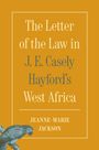 Jeanne-Marie Jackson: The Letter of the Law in J. E. Casely Hayford's West Africa, Buch