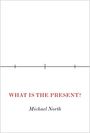 Michael North: What Is the Present?, Buch