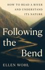 "Following the Bend" von Ellen Wohl, Anleitung für Flussverständnis. Hintergrund: Fluss in einer bergigen Landschaft.