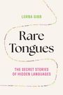 Titel: Rare Tongues. Autor: Lorna Gibb. Untertitel: The Secret Stories of Hidden Languages. Bunte Wörter in geschwungener Linie.