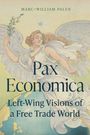 Text: "Pax Economica. Left-Wing Visions of a Free Trade World. Marc-William Palen." Illustration eines Engels mit Olivenzweig.