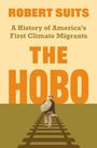 ROBERT SUITS: A History of America's First Climate Migrants. THE HOBO. Eine Person mit Rucksack auf Bahngleisen.