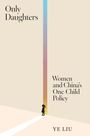"Only Daughters. Women and China's One-Child Policy. YE LIU." Ein Mädchen steht vor einem farbigen Lichtstreifen.