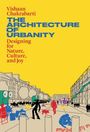 "Vishaan Chakrabarti. THE ARCHITECTURE OF URBANITY. Designing for Nature, Culture, and Joy." Bunte Illustration einer Stadt.