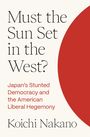 Text: "Must the Sun Set in the West? Japan’s Stunted Democracy and the American Liberal Hegemony" von Koichi Nakano. Links Text, rechts roter Halbkreis.