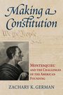 "Making a Constitution"; "Montesquieu and the Challenges of the American Founding"; "Zachary K. German". Illustration: Montesquieu.