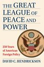 Text: "The Great League of Peace and Power", "250 Years of American Foreign Policy", "David C. Hendrickson".  
Illustration: Ein Adlerwappen.