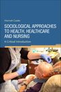 Hannah Cooke: Sociological Approaches to Health, Healthcare and Nursing, Buch