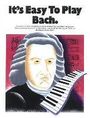 Johann Sebastian Bach: It's Easy To Play Bach, Noten