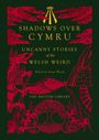 "Shadows Over Cymru", "Uncanny Stories of the Welsh Weird", "Edited by Aaron Worth", "The British Library". Rote Illustrationen: Drachen, Helm, Bäume.