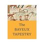 Text: "The BAYEUX TAPESTRY". Oben eine mittelalterliche Stickerei-Szene mit Figuren und Pferden.