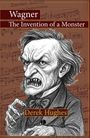 „Wagner: The Invention of a Monster“ von Derek Hughes. Illustration eines bösen, grimmigen Mannes vor Notenblättern.