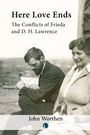 "Here Love Ends. The Conflicts of Frieda and D. H. Lawrence. John Worthen." Ein altes Foto eines nachdenklichen Mannes.