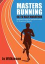"MASTERS RUNNING 5K TO HALF MARATHON. Optimised training for 35 years and beyond. Jo Wilkinson." Silhouette eines Läufers.
