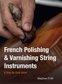 „French Polishing & Varnishing String Instruments. A Step-by-Step Guide. Stephen Frith.“ Eine Hand poliert Holz.