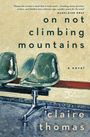 Text: „on not climbing mountains“, „a novel“, „claire thomas“, Zitat von Madeleine Gray. Illustration von zwei Stühlen.