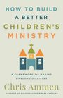 Chris Ammen: How to Build a Better Children's Ministry, Buch