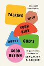 Elizabeth Urbanowicz: Talking with Your Kids about God's Good Design, Buch