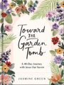 "Toward the Garden Tomb. A 40-Day Journey with Jesus Our Savior. Jasmine Green." Illustration mit bunten Blumen.