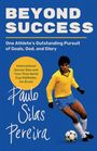 Text: "BEYOND SUCCESS. One Athlete’s Outstanding Pursuit of Goals, God, and Glory. Paulo Silas Pereira."

Ein Fußballspieler in gelbem Trikot.