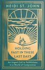 "FOREWORD BY JACK HIBBS. HEIDI ST. JOHN. HOLDING FAST IN THESE LAST DAYS. An Urgent Call to Faithfulness in a World of Compromise." Illustration einer Kirche vor einem Sonnenaufgang.