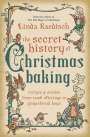 Linda Raedisch: The Secret History of Christmas Baking: Recipes & Stories from Tomb Offerings to Gingerbread Boys, Buch