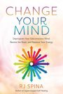 Rj Spina: Change Your Mind: Deprogram Your Subconscious Mind, Rewire the Brain, and Balance Your Energy, Buch