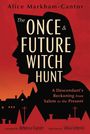 Alice Markham-Cantor: The Once & Future Witch Hunt, Buch