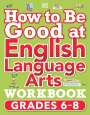 Dk: How to Be Good at English Language Arts Workbook, Grades 6-8: The Simplest-Ever Visual Workbook, Buch