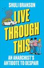 „LIVE THROUGH THIS“, darunter „AN ANARCHIST’S ANTIDOTE TO DESPAIR“, zeigt links ein rauchendes Auto, rechts drei umarmte Personen.
