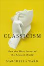 Text: "CLASSICISM: How the West Invented the Ancient World" von Marchella Ward. Weißer zerbrochener Marmor auf gelbem Hintergrund.