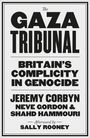 Text: The Gaza Tribunal, Britain's Complicity in Genocide, Jeremy Corbyn, Neve Gordon & Shahd Hammouri, Afterword by Sally Rooney.