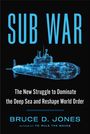 Text: "SUB WAR: The New Struggle to Dominate the Deep Sea and Reshape World Order" von Bruce D. Jones. Illustration eines U-Boots.