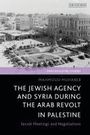 Mahmoud Muhareb: The Jewish Agency and Syria During the Arab Revolt in Palestine, Buch