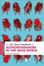 : The I.B. Tauris Handbook of Authoritarianism in the Arab World, Buch