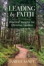 James F Sanft: Leading by Faith, Buch