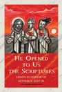 Charles A Gieschen: He Opened to Us the Scriptures: Essays in Honor of Arthur A. Just Jr., Buch