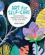 Jessica Swift: Art for Self-Care: Create Powerful, Healing Art by Listening to Your Inner Voice, Buch